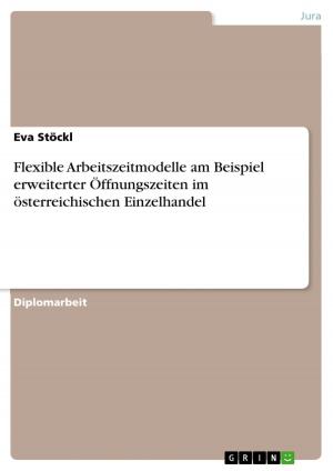 Cover of the book Flexible Arbeitszeitmodelle am Beispiel erweiterter Öffnungszeiten im österreichischen Einzelhandel by Anne-Marie Schulze