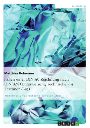 Cover of the book Falten einer DIN A0 Zeichnung nach DIN 824 (Unterweisung Technische / -r Zeichner / -in) by Mark-Oliver Scholz