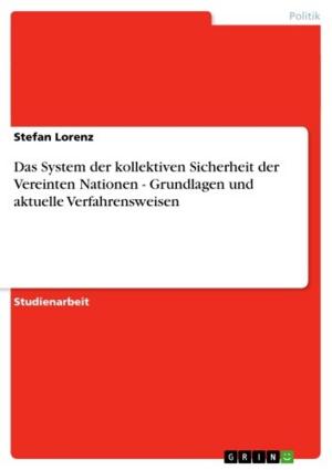 Cover of the book Das System der kollektiven Sicherheit der Vereinten Nationen - Grundlagen und aktuelle Verfahrensweisen by Cornelia Maser
