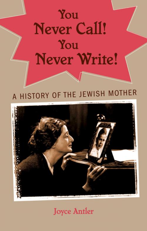 Cover of the book You Never Call! You Never Write! by Joyce Antler, Oxford University Press