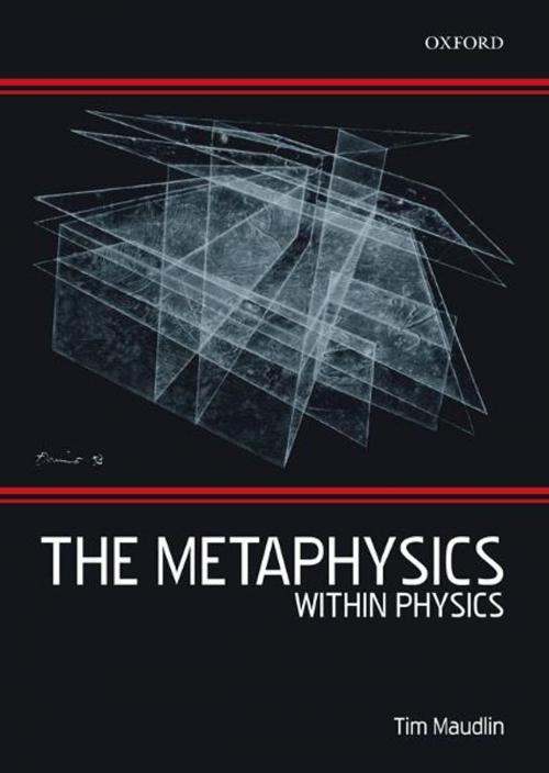 Cover of the book The Metaphysics Within Physics by Tim Maudlin, OUP Oxford