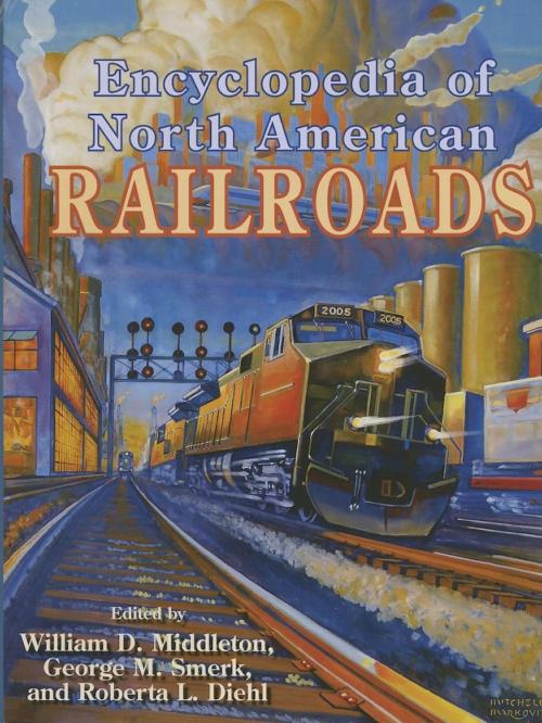 Cover of the book Encyclopedia of North American Railroads by , Indiana University Press