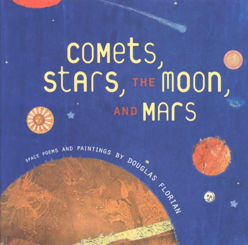 Cover of the book Comets, Stars, the Moon, and Mars by Douglas Florian, HMH Books