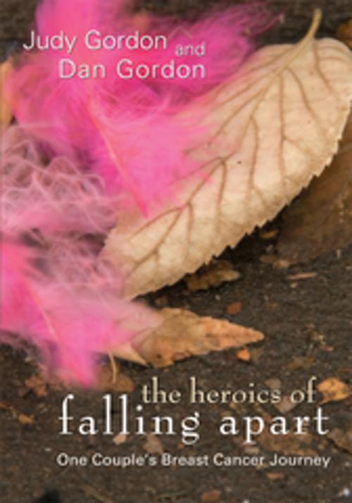 Cover of the book The Heroics of Falling Apart by Dan Gordon, Judy Gordon, iUniverse