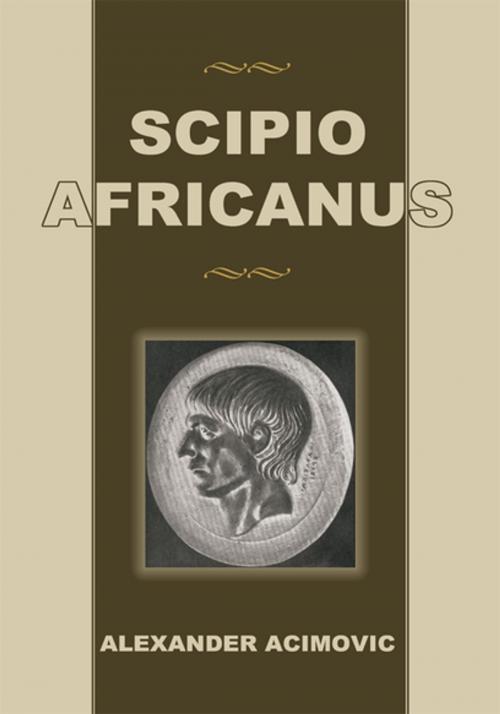 Cover of the book Scipio Africanus by Alexander Acimovic, iUniverse