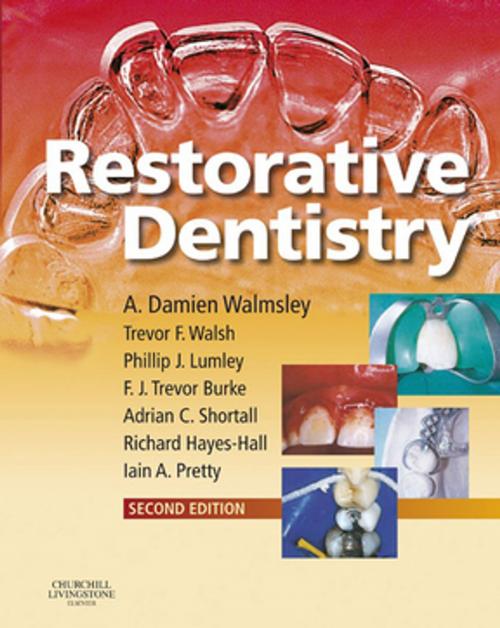 Cover of the book Restorative Dentistry E-Book by A. Damien Walmsley, BDS, MSc, PhD, FDSRCPS, Trevor F. Walsh, DDS, BDS, MSc, FDSRCS(Eng), Philip Lumley, BDS FDSRCPS MDentSci PhD FDSRCS Eng FDSRCS (Rest Dent) Ed, F. J. Trevor Burke, DDS, MSc, MD, S FDS, MGDS, RCS(Edin), FDSRCPS(Glas), FFGDP(UK), A. C. Shortall, BDS, DDS, FDSRCPS, FFDRCS, Richard Hayes-Hall, BDS, DGDP(UK), Iain Pretty, BDS(Hons), MSc, PhD, MFDS, RCS(Edin), Elsevier Health Sciences