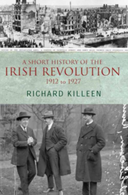 Cover of the book A Short History of the Irish Revolution, 1912 to 1927 by Richard Killeen, Gill Books