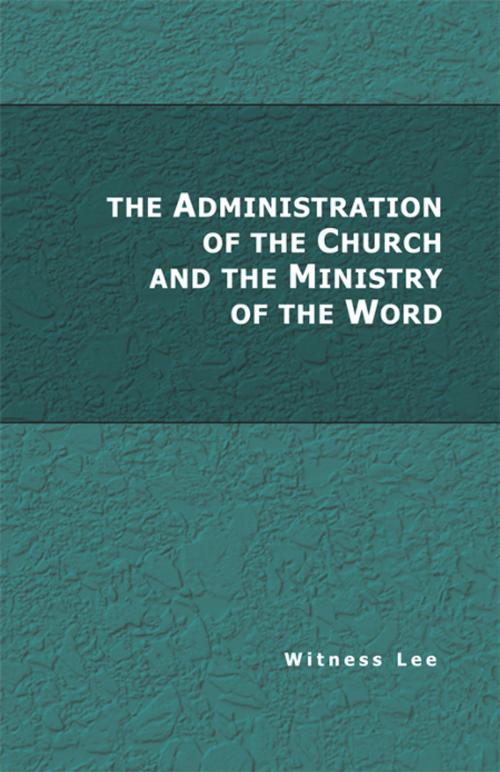 Cover of the book The Administration of the Church and the Ministry of the Word by Witness Lee, Living Stream Ministry