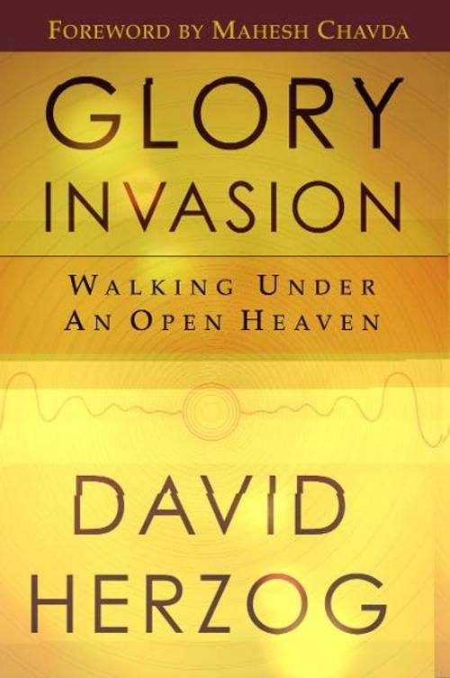 Cover of the book Glory Invasion: Walking Under an Open Heaven by David Herzog, Destiny Image, Inc.