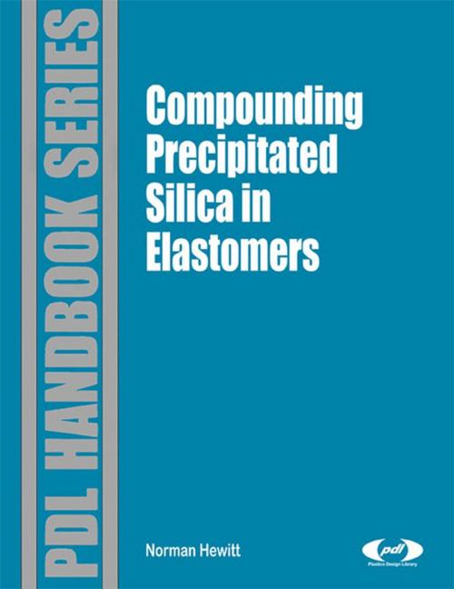 Cover of the book Compounding Precipitated Silica in Elastomers by Norman Hewitt, Peter Ciullo, Elsevier Science