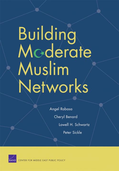 Cover of the book Building Moderate Muslim Networks by Angel Rabasa, Cheryl Benard, Lowell H. Schwartz, Peter Sickle, Cheryl Benard, Lowell H. Schwartz, Peter Sickle, RAND Corporation