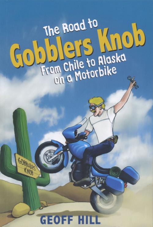 Cover of the book The Road to Gobblers Knob: From Chile to Alaska on a motorbike by Geoff Hill, Blackstaff Press Ltd