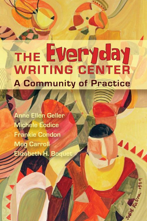 Cover of the book Everyday Writing Center by Anne Ellen Geller, Michele Eodice, Frankie Condon, Meg Carroll, Elizabeth Boquet, Utah State University Press