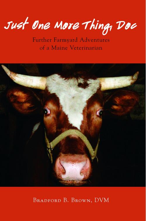 Cover of the book Just One More Thing, Doc: Further Farmyard Adventures of a Maine Veterinarian by Bradford B. Brown, Tilbury House Publishers