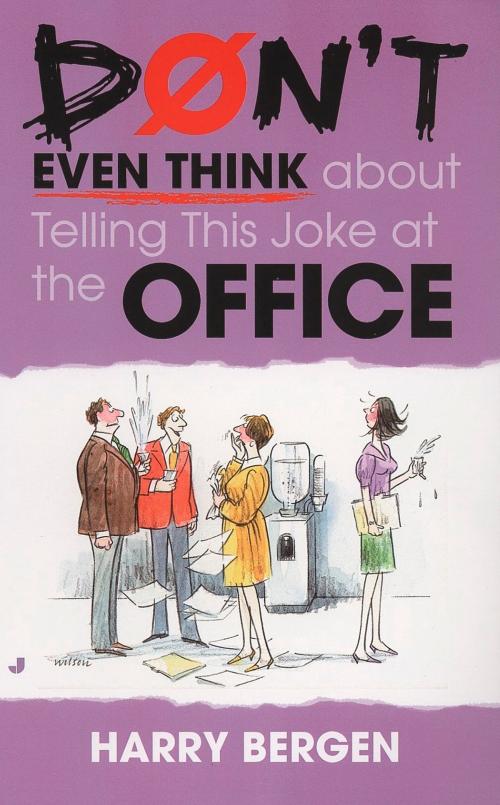 Cover of the book Don't Even Think About Telling This Joke at the Office by Harry Bergen, Penguin Publishing Group