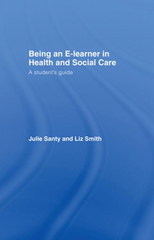 Cover of the book Being an E-learner in Health and Social Care by Julie Santy, Liz Smith, Taylor and Francis