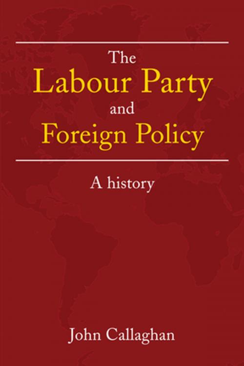 Cover of the book The Labour Party and Foreign Policy by John Callaghan, Taylor and Francis