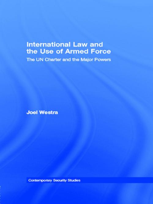 Cover of the book International Law and the Use of Armed Force by Joel Westra, Taylor and Francis