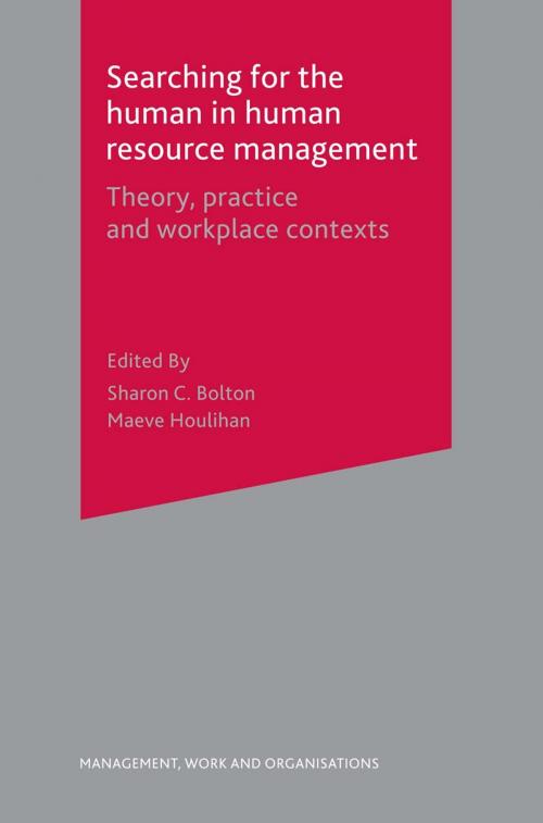 Cover of the book Searching for the Human in Human Resource Management by Sharon Bolton, Maeve Houlihan, Macmillan Education UK