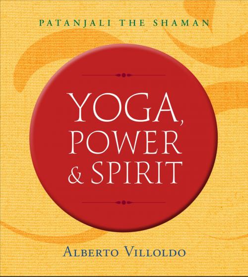 Cover of the book Yoga, Power, and Spirit by Alberto Villoldo, Ph.D., Hay House