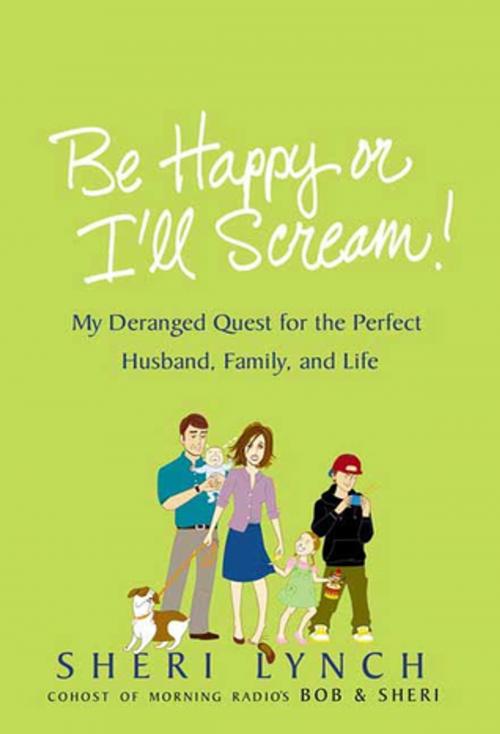 Cover of the book Be Happy or I'll Scream! by Sheri Lynch, St. Martin's Press