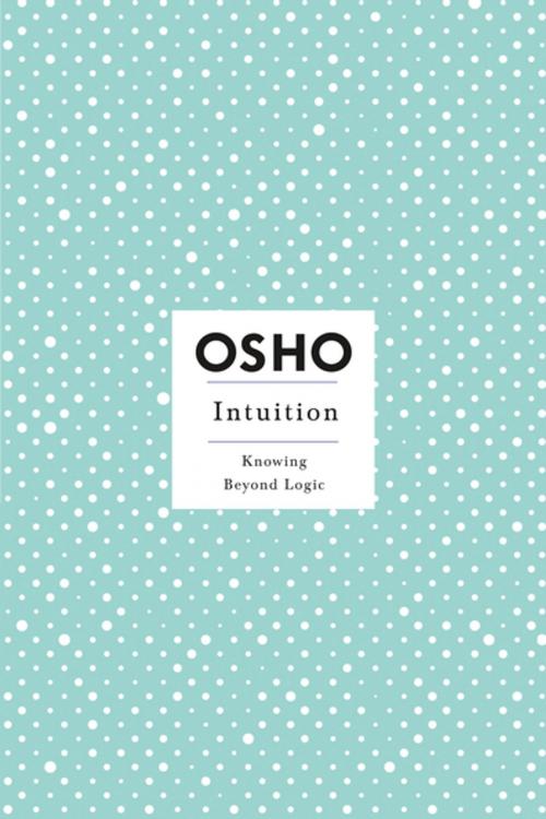 Cover of the book Intuition by Osho, St. Martin's Publishing Group
