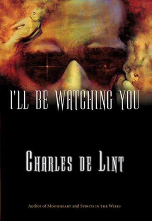 Cover of the book I'll Be Watching You by Charles de Lint, Tom Doherty Associates