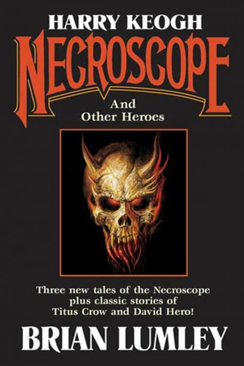 Cover of the book Harry Keogh: Necroscope and Other Weird Heroes! by Brian Lumley, Tom Doherty Associates