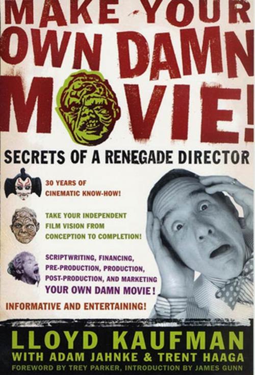 Cover of the book Make Your Own Damn Movie! by Lloyd Kaufman, Adam Jahnke, Trent Haaga, St. Martin's Press