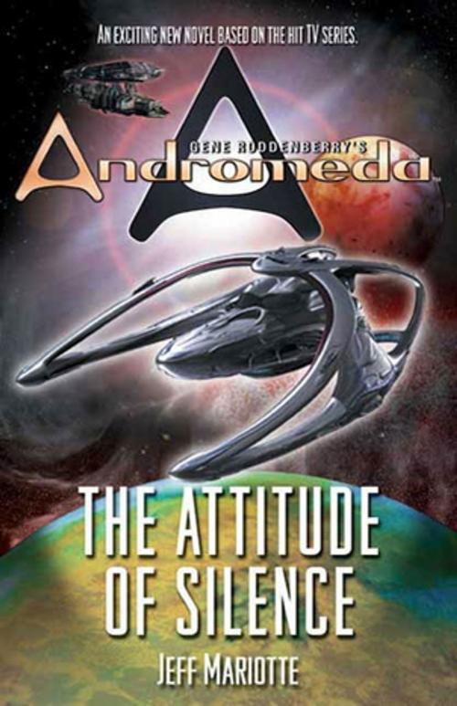 Cover of the book Gene Roddenberry's Andromeda: The Attitude of Silence by Jeffrey Mariotte, Tom Doherty Associates