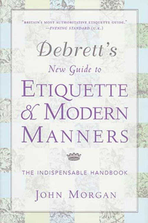 Cover of the book Debrett's New Guide to Etiquette and Modern Manners by John Morgan, St. Martin's Press