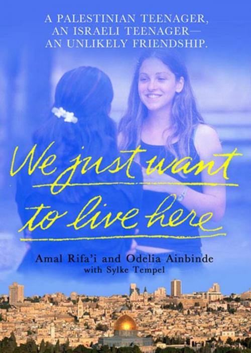 Cover of the book We Just Want To Live Here by Amal Rifa'i, Odelia Ainbinder, Sylke Tempel, St. Martin's Press