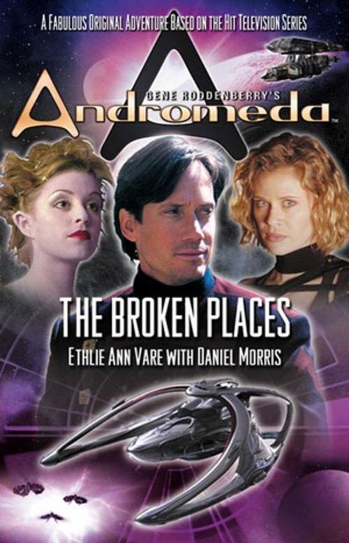 Cover of the book Gene Roddenberry's Andromeda: The Broken Places by Ethlie Ann Vare, Daniel Morris, Tom Doherty Associates