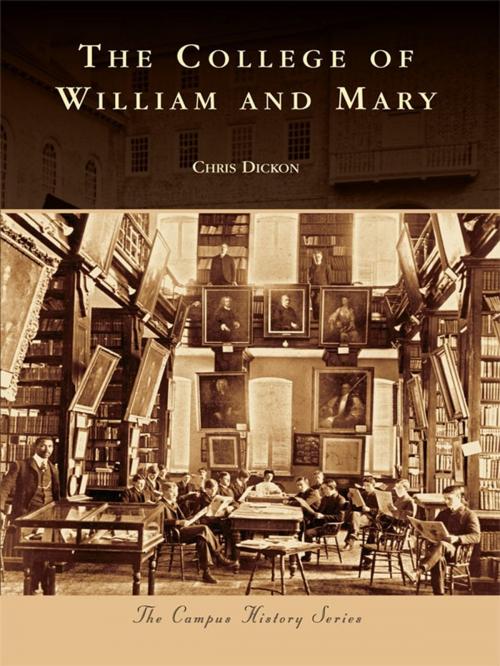 Cover of the book The College of William & Mary by Chris Dickon, Arcadia Publishing Inc.