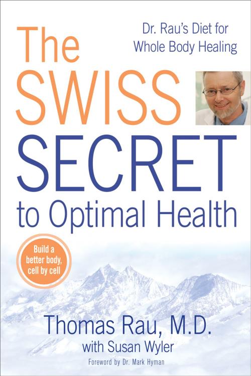 Cover of the book The Swiss Secret to Optimal Health by Thomas Rau, Susan M. Wyler, Penguin Publishing Group