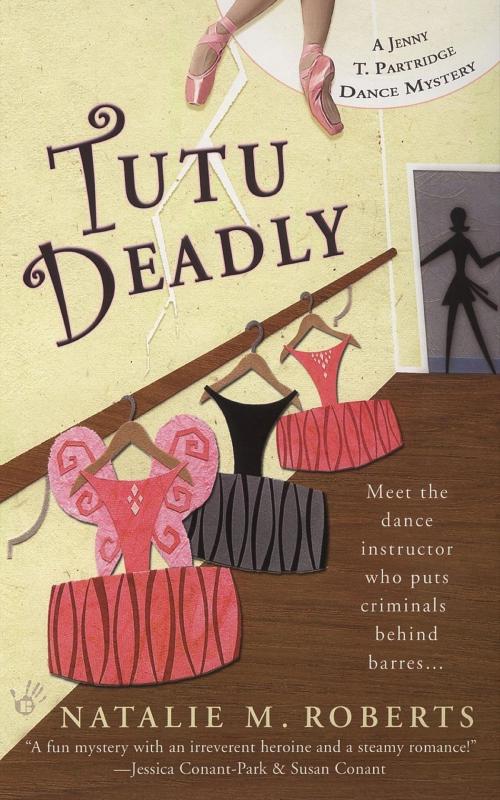 Cover of the book Tutu Deadly by Natalie M. Roberts, Penguin Publishing Group