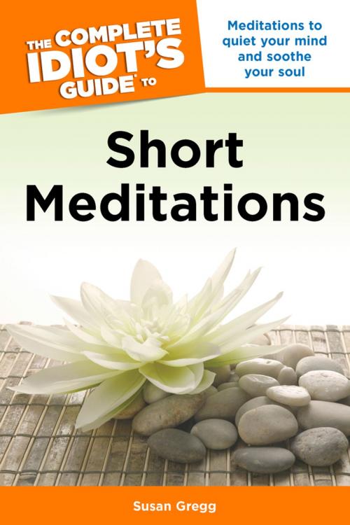 Cover of the book The Complete Idiot's Guide to Short Meditations by Susan Gregg, DK Publishing