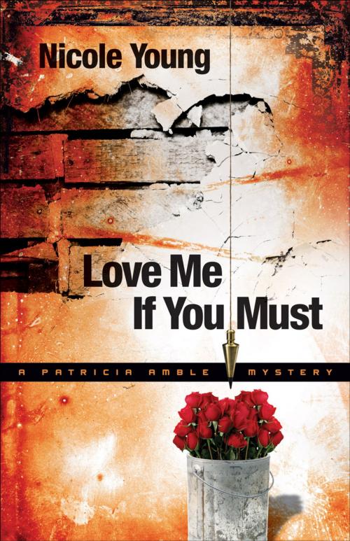 Cover of the book Love Me If You Must (Patricia Amble Mystery Book #1) by Nicole Young, Baker Publishing Group