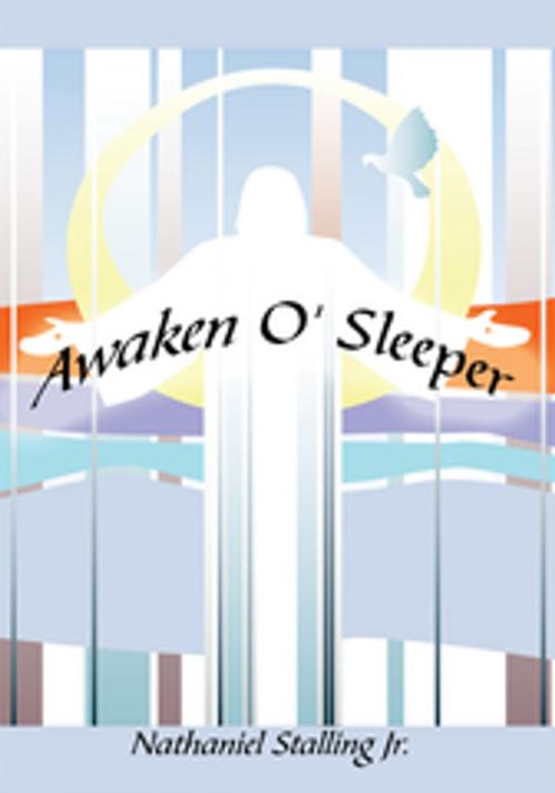 Cover of the book Awaken O' Sleeper by Nathaniel Stalling Jr., AuthorHouse