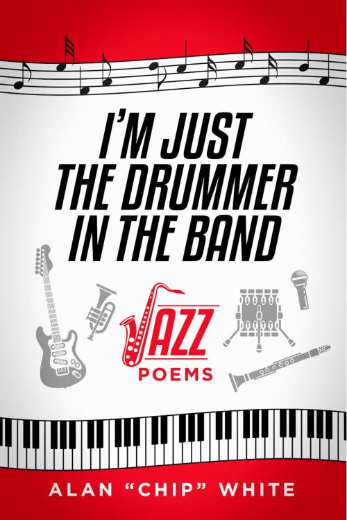 Cover of the book I'm Just the Drummer in the Band by Alan "Chip" White, BookBaby