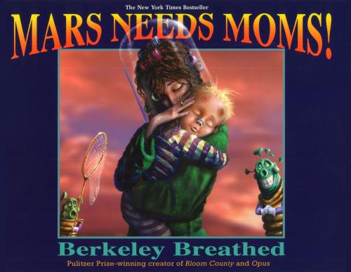 Cover of the book Mars Needs Moms! by Berkeley Breathed, Penguin Young Readers Group