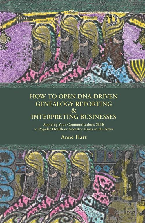 Cover of the book How to Open Dna-Driven Genealogy Reporting & Interpreting Businesses by Anne Hart, iUniverse