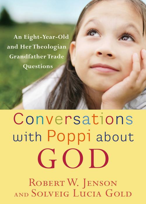Cover of the book Conversations with Poppi about God by Robert W. Jenson, Solveig Gold, Baker Publishing Group