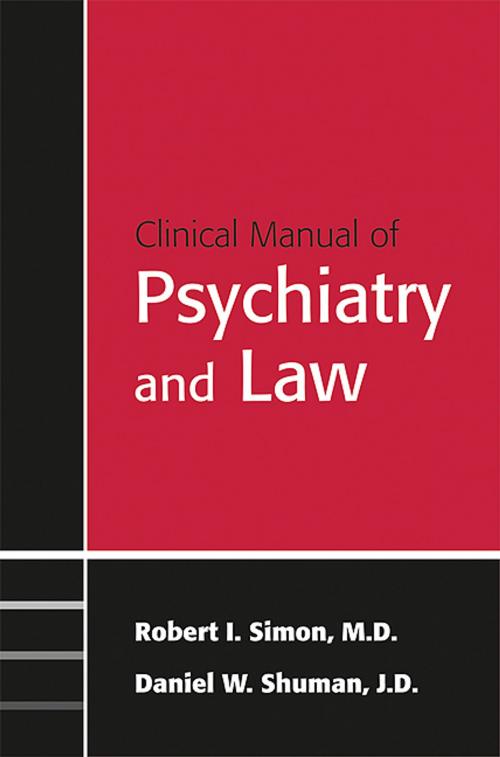 Cover of the book Clinical Manual of Psychiatry and Law by Robert I. Simon, MD, Daniel W. Shuman, JD, American Psychiatric Publishing
