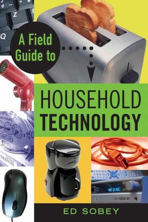 Cover of the book A Field Guide to Household Technology by Ed Sobey, Chicago Review Press