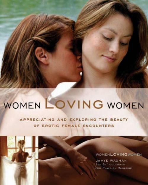 Cover of the book Women Loving Women: Appreciating and Exploring the Beauty of Erotic Female Encounters by Jamye Waxman, Quiver