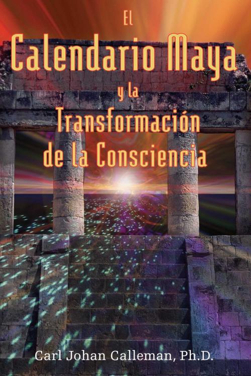Cover of the book El Calendario Maya y la Transformación de la Consciencia by Carl Johan Calleman, Ph.D., Inner Traditions/Bear & Company