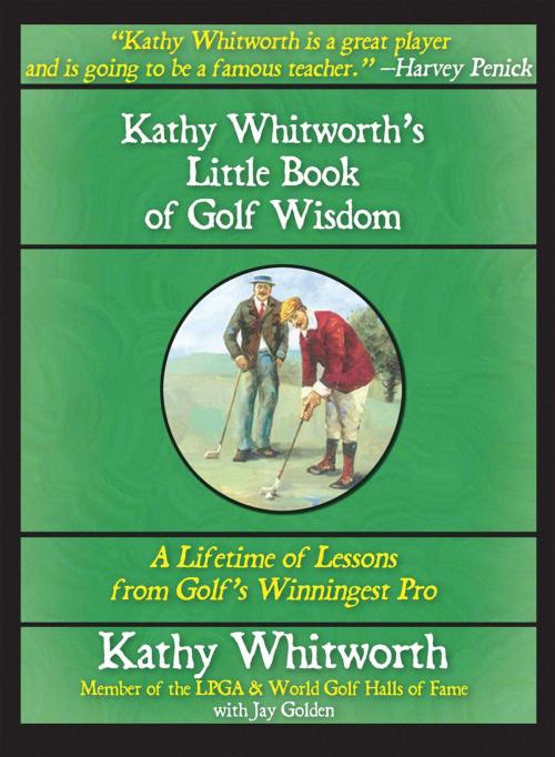 Cover of the book Kathy Whitworth's Little Book of Golf Wisdom by Jay Golden, Kathy Whitworth, Skyhorse