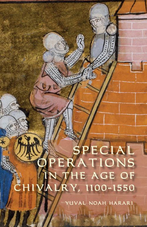 Cover of the book Special Operations in the Age of Chivalry, 1100-1550 by Yuval Noah Harari, Boydell & Brewer