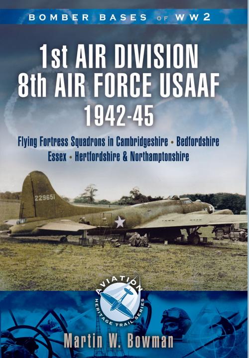 Cover of the book 1st Air Division 8th Air Force USAAF 1942-45 by Martin Bowman, Pen and Sword
